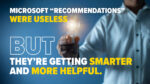 Microsoft Fixes “Recommendations” and Plans More Improvements