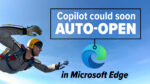 Copilot Might Soon Auto-Open in Microsoft Edge – The Impact to Your Business