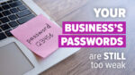 Your Passwords Are Still A Problem (And Hackers Are Counting On It