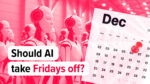 Should Your Business Ban AI On Fridays?